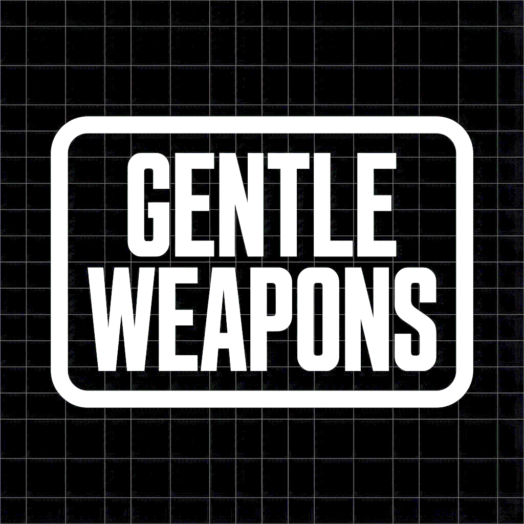 Gentle Weapons